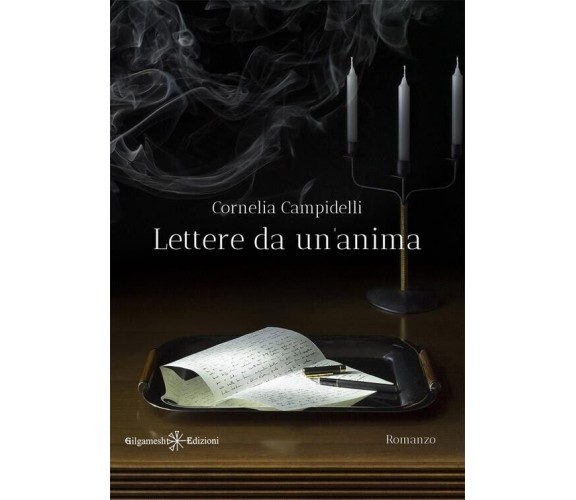 Lettere da un’anima di Cornelia Campidelli, 2022, Gilgamesh