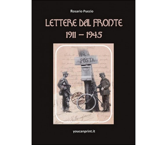 Lettere dal fronte 1911-1945  - Rosario Puccio,  2015,  Youcanprint