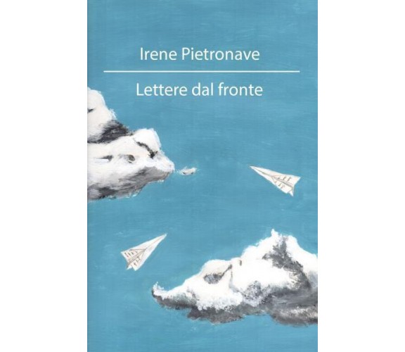 Lettere dal fronte di Irene Pietronave,  2022,  Youcanprint