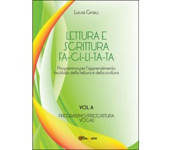 Lettura e scrittura facilitata. Vol. A: Pregrafismo/Prescrittura. Vocali (Graci)