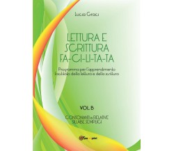 Lettura e scrittura facilitata - Vol. B	 di Lucia Graci,  2016,  Youcanprint