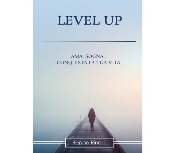 Level up. Ama, sogna, conquista la tua vita di Beppe Rinelli,  2021,  Elison Pap