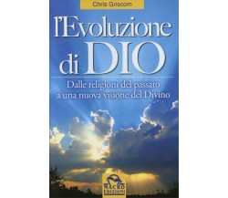 L’evoluzione di Dio. Dalle religioni del passato a una nuova visione del divino 