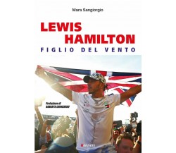 Lewis Hamilton. Figlio del vento - Mara Sangiorgio - Kenness, 2019