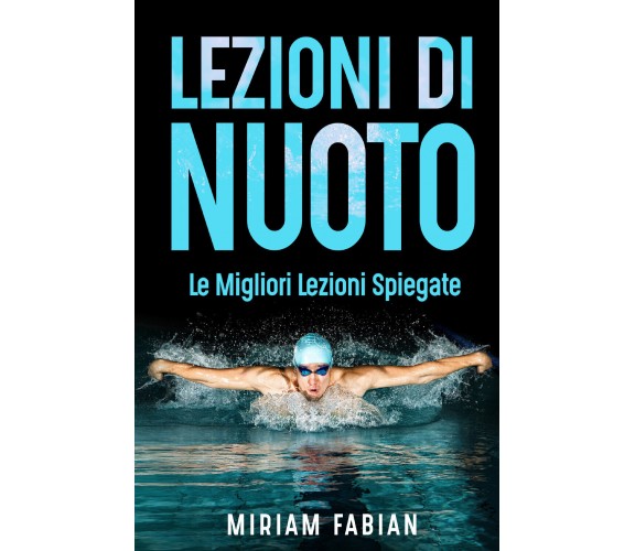 Lezioni di nuoto. Le migliori lezioni spiegate di Miriam Fabiani,  2021,  Youcan