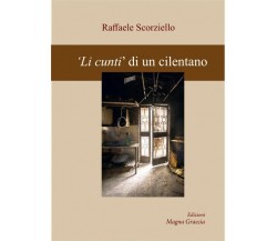 Li Cunti Di Un Cilentano - Raffaele Scorziello,  2019,  Edizioni Magna Graecia