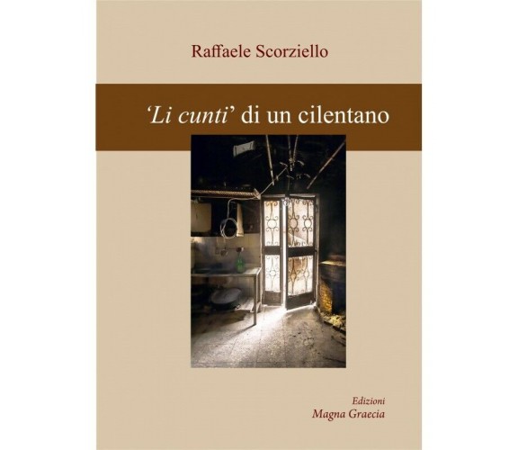 Li Cunti Di Un Cilentano - Raffaele Scorziello,  2019,  Edizioni Magna Graecia