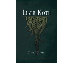 Liber Koth: La Magie du Mythe de Cthulhu - STEPHEN SENNITT - Unicursal, 2021