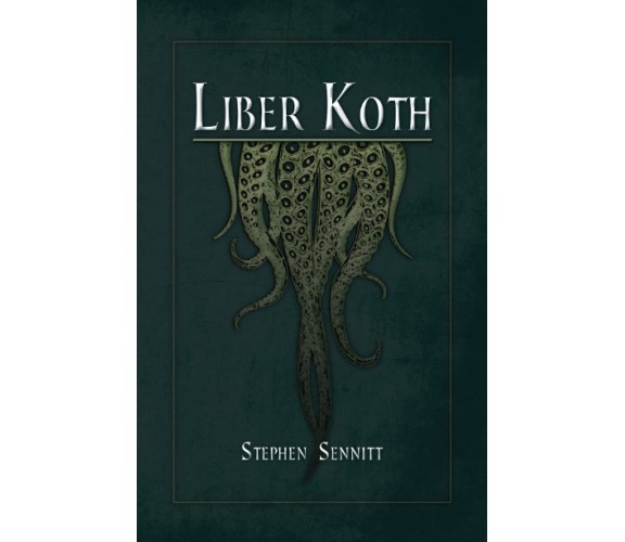 Liber Koth: La Magie du Mythe de Cthulhu - STEPHEN SENNITT - Unicursal, 2021