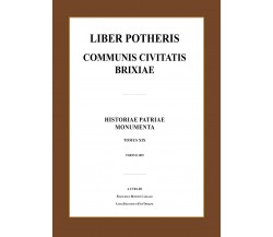 Liber potheris communis civitatis Brixiae di Luca Giarelli,  2021,  Youcanprint