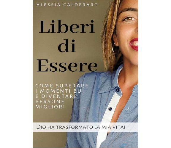 Liberi di essere. Come superare i momenti bui e diventare persone migliori. Dio 