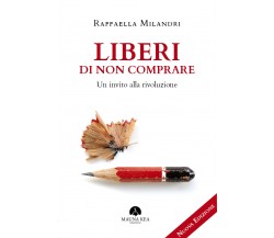 Liberi di non comprare - Raffaella Milandri,  2019,  Manua Kea