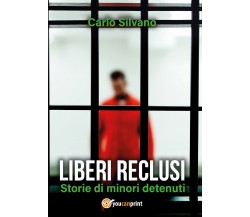 Liberi reclusi - Carlo Silvano,  2019,  Youcanprint