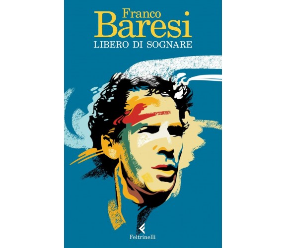 Libero di sognare - Franco Baresi - Feltrinelli, 2021