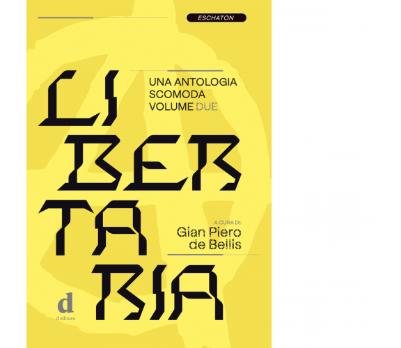 Libertaria. Una antologia scomoda vol.2 di G. P. De Bellis - D Editore, 2022