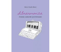 Librarmonica. Poesie Canzoni Quotidiano di Maria Claudia Mansi, 2023, Youcanp