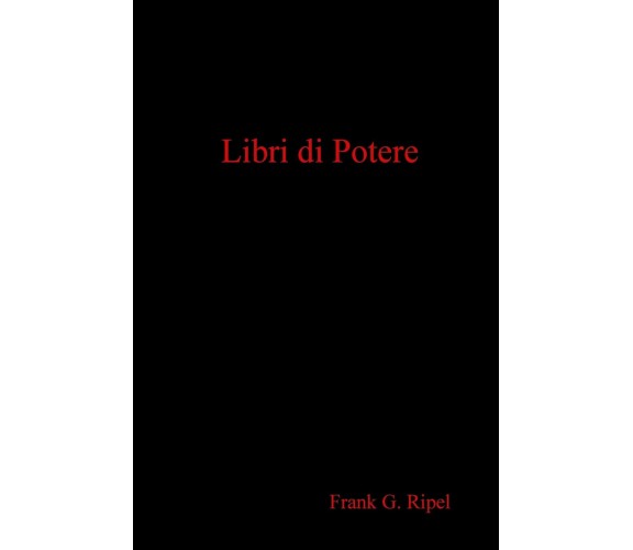 Libri di Potere - Frank G. Ripel - Lulu.com, 2019