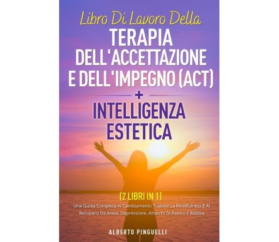 Libro di lavoro della terapia dell’accettazione e dell’impegno (act) +intelligen