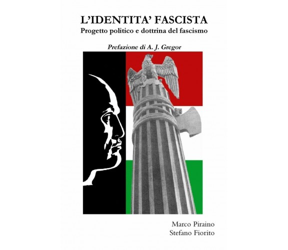 L'identita' Fascista: Progetto Politico E Dottrina Del Fascismo - Lulu.com, 2009