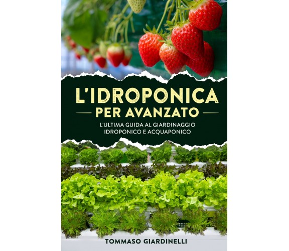 L’idroponica per avanzato. L’ultima guida al giardinaggio idroponico e acquaponi