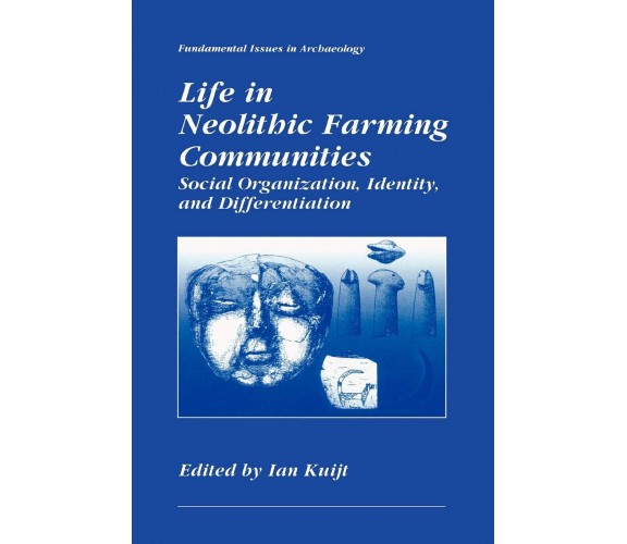 Life in Neolithic Farming Communities -  Ian Kuijt - Springer, 2010