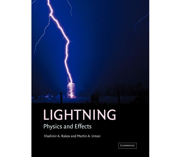 Lightning: Physics and Effects - Vladimir A. Rakov, Martin A. Uman - 2010