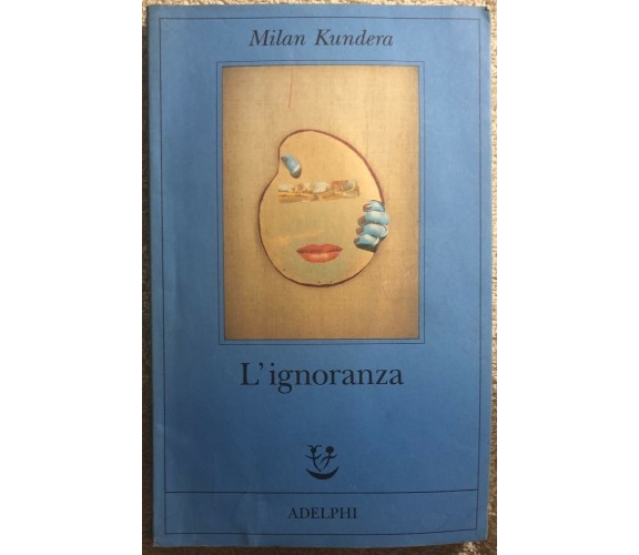 L’ignoranza di Milan Kundera,  2001,  Adelphi