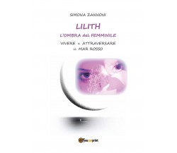 Lilith. L’ombra del femminile.	 di Simona Zannoni,  2016,  Youcanprint