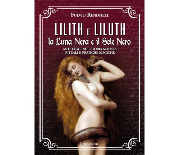 Lilith e Liluth. La Luna Nera e il Sole Nero - Fulvio Rendhell - Libraio, 2020