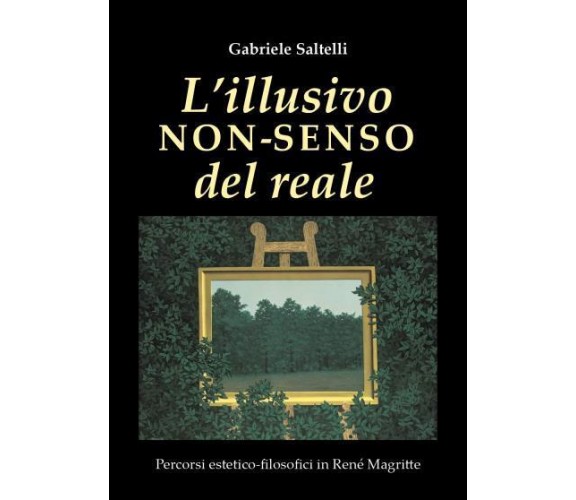 L’illusivo non-senso del reale di Gabriele Saltelli,  2022,  Youcanprint