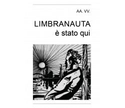 Limbranauta è stato qui - G. Silvestri,  2018,  Youcanprint - P