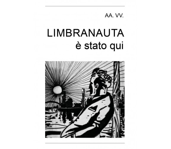 Limbranauta è stato qui - G. Silvestri,  2018,  Youcanprint - P