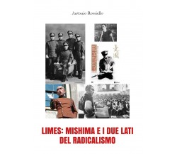 Limes: Mishima e i due lati del radicalismo	 di Antonio Rossiello,  2018,  Youc.