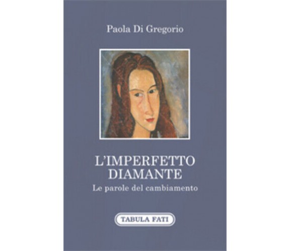 L’imperfetto diamante. Le parole del cambiamento di Paola Di Gregorio,  2020,  T