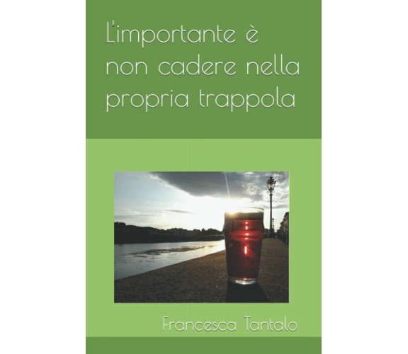 L’importante è non cadere nella propria trappola di Francesca Tantalo,  2022,  I