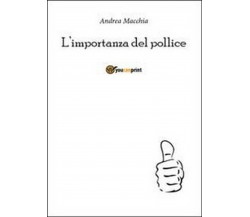 L’importanza del pollice	 di Andrea Macchia,  2012,  Youcanprint