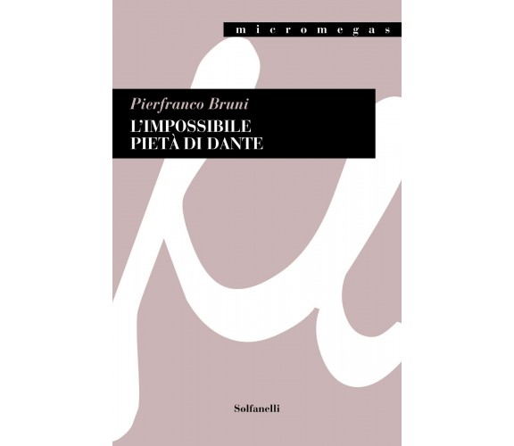 L’impossibile pietà di Dante di Pierfranco Bruni, 2021, Solfanelli