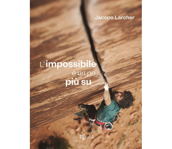 L'impossibile è un po' più su - Jacopo Larcher - mondadori Elcta, 2019