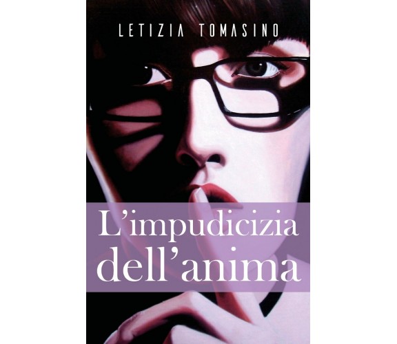 L’impudicizia dell’anima di Letizia Tomasino,  2018,  Youcanprint