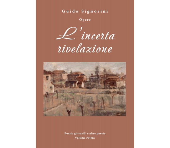 L’incerta rivelazione di Guido Signorini,  2018,  Youcanprint