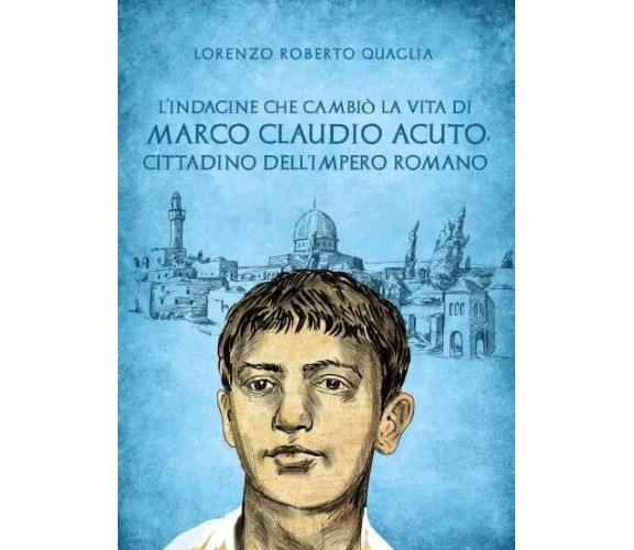 L’indagine che cambiò la vita di Marco Claudio Acuto, cittadino dell’Impero Roma