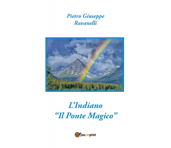 L’indiano. «Il ponte magico» di Pietro Ravanelli,  2021,  Youcanprint