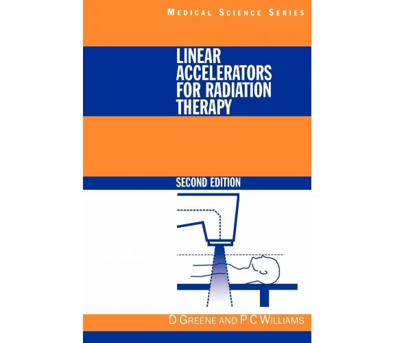 Linear Accelerators for Radiation Therapy - David Greene, P. C. Williams - 1997