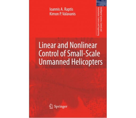 Linear and Nonlinear Control of Small-Scale Unmanned Helicopters - Springer,2012