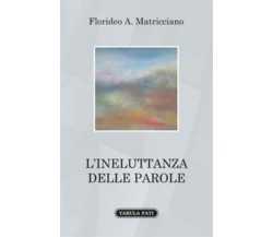 L’ineluttanza delle parole di Florideo A. Matricciano, 2018, Tabula Fati