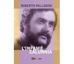 L’infame calunnia	 di Roberto Palladini,  2017,  Youcanprint