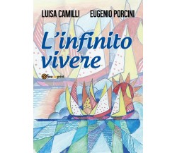 L’infinito vivere	 di Luisa Camilli, Eugenio Porcini,  2018,  Youcanprint