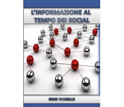 L’informazione al tempo dei social - Eros Vianello,  2020,  Youcanprint