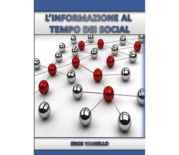 L’informazione al tempo dei social - Eros Vianello,  2020,  Youcanprint