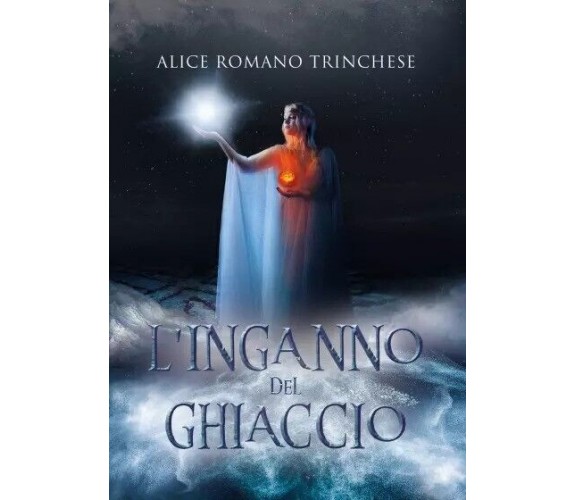  L’inganno del ghiaccio di Alice Romano Trinchese, 2022, Youcanprint